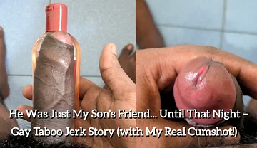 He Was Just My Stepson's Friend. Until That Night - Gay Taboo Jerk Story (with My Real Cumshot!)