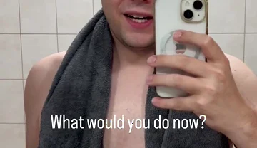 Just Got Out of the Shower - What Would You Like to Do with Me Now?